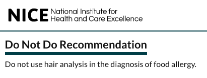 NICE Clinical Guidance CG116 unequivocally stating that hair analysis should not be used in the diagnosis of food allergy